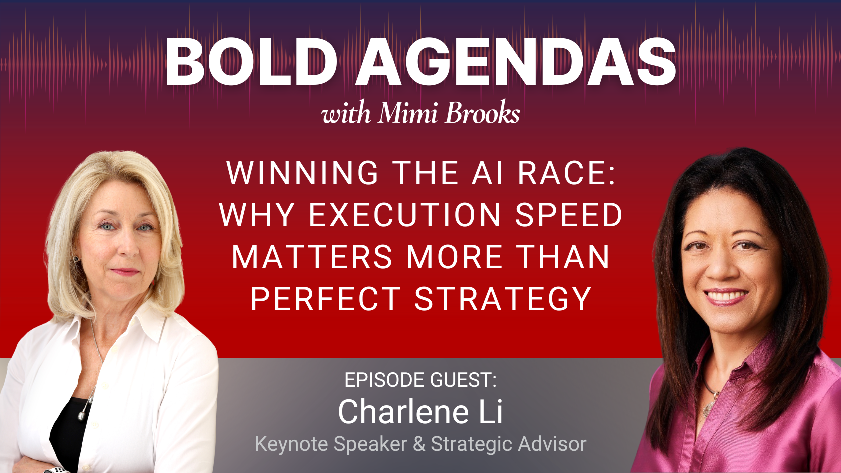 Bold Agendas with Mimi Brooks: Winning the AI Race - Why Execution Speed Matters More Than Perfect Strategy with Charlene Li