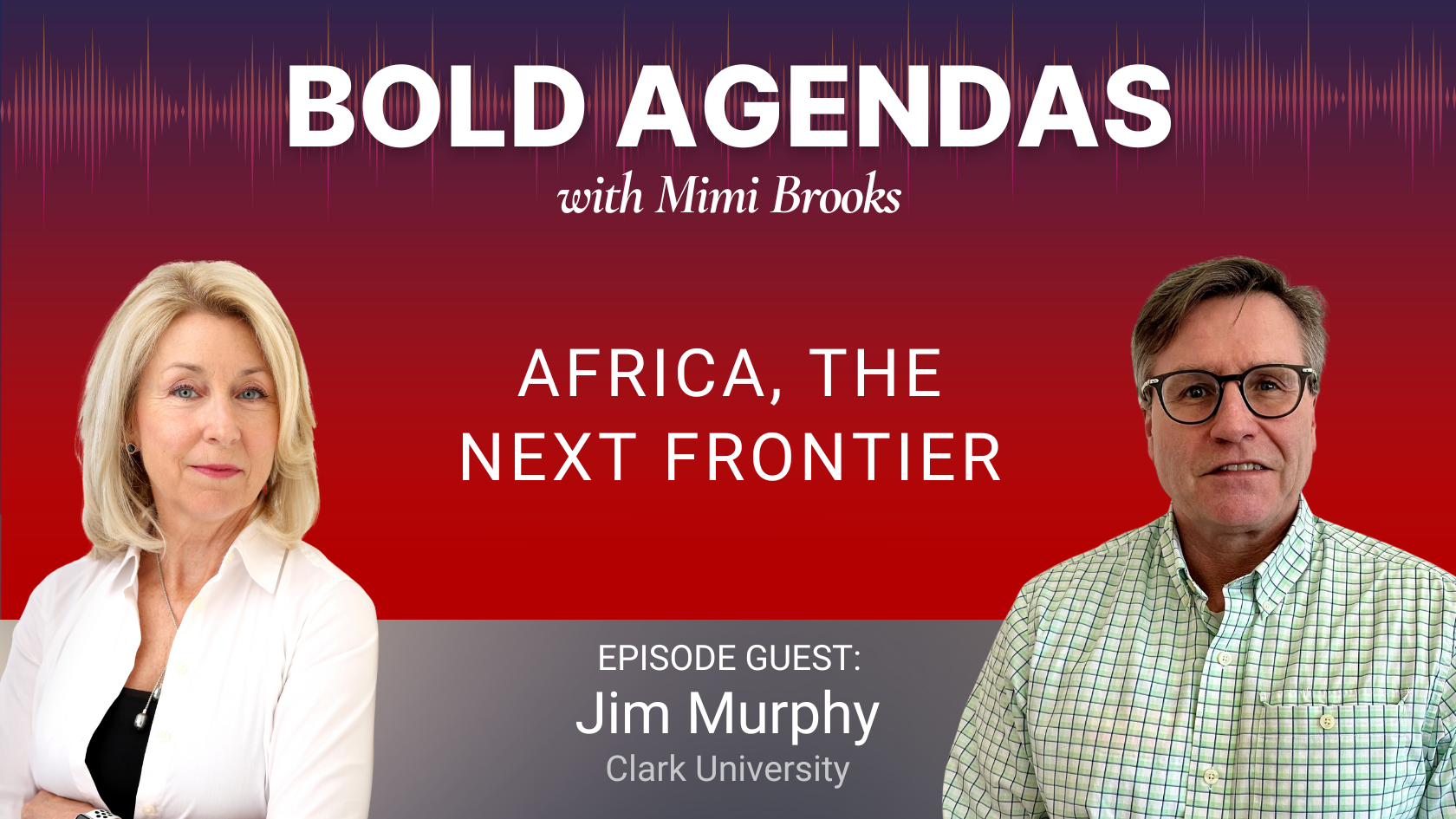 Bold Agendas with Mimi Brooks_Africa, the Next Frontier with Jim Murphy
