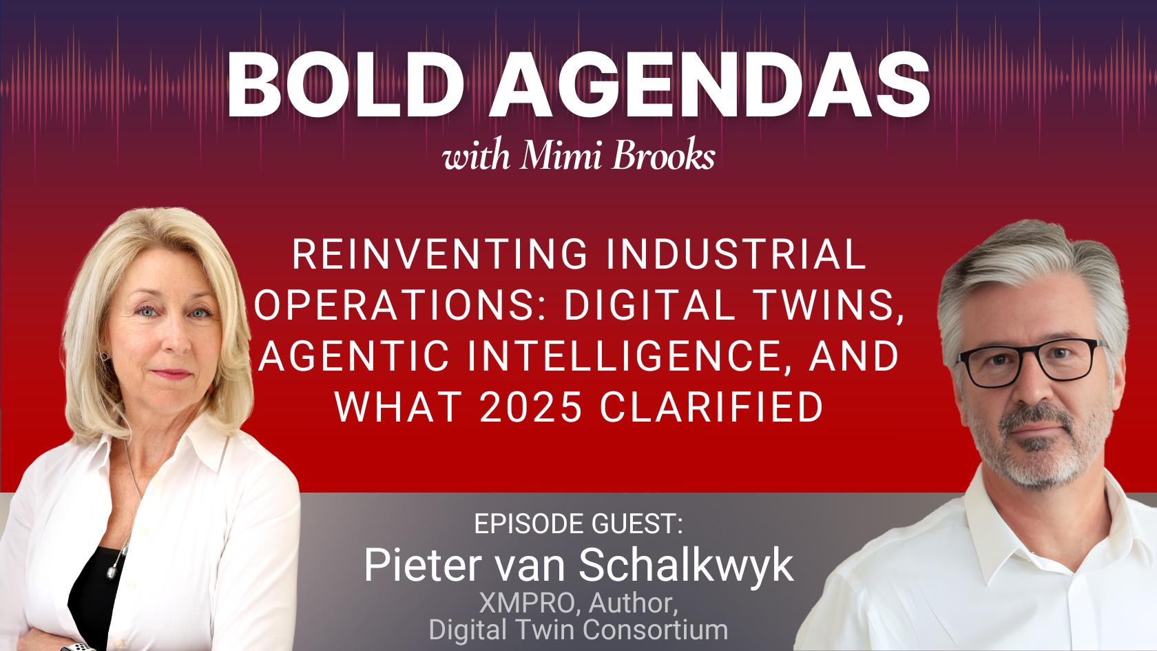 Bold Agendas with Mimi Brooks: Reinventing Industrial Operations: Digital Twins, Agentic Intelligence, and What 2025 Clarified with Pieter van Schalkwyk